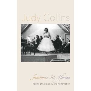 Sometimes It's Heaven: Poems of Love, Loss, and Redemption -- Judy Collins